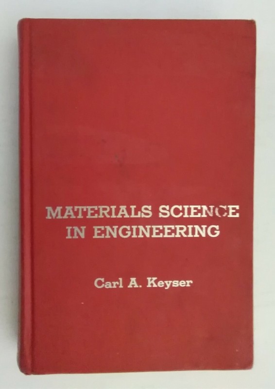 Vintage Materials Science in Engineering Carl A. Keyser Copyright 1968 68-12556