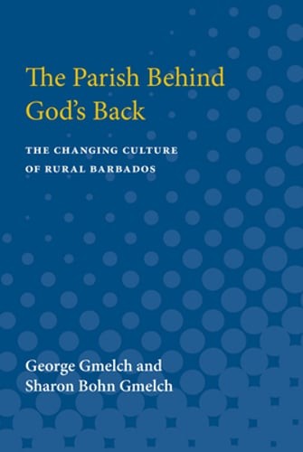 Parish behind God’s Back: The Changing Culture of Rural Barbados by Gmelch: New