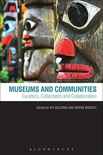MUSEUMS AND COMMUNITIES: CURATORS, COLLECTIONS AND By Viv Golding & Wayne Modest