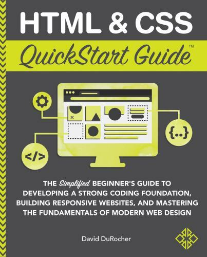 Html & Css Quickstart Guide: The Simplified Beginners Guide to Developing a St..
