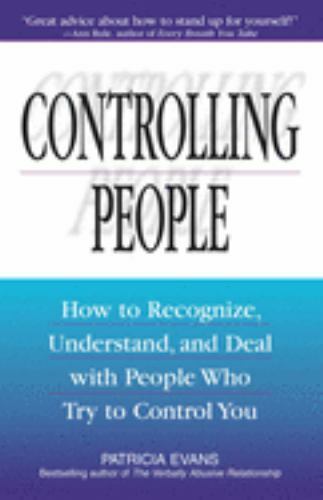 Controlling People : How to Recognize, Understand, and Deal with People…