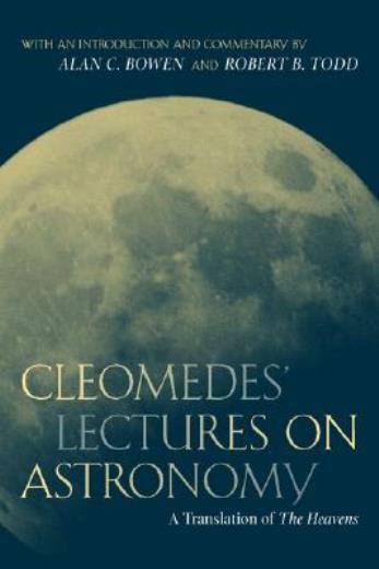 Cleomedes’ Lectures On Astronomy: A Translation Of The Heavens Volume 42
