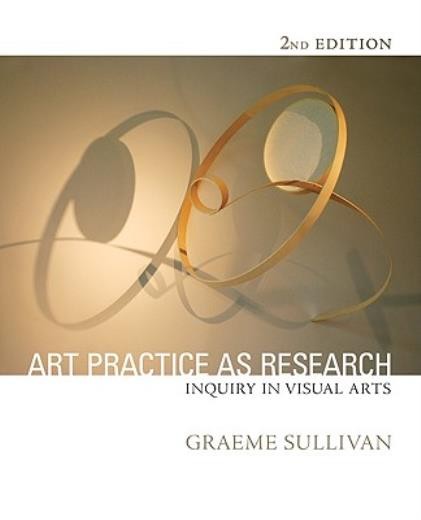 Art Practice As Research: Inquiry In Visual Arts