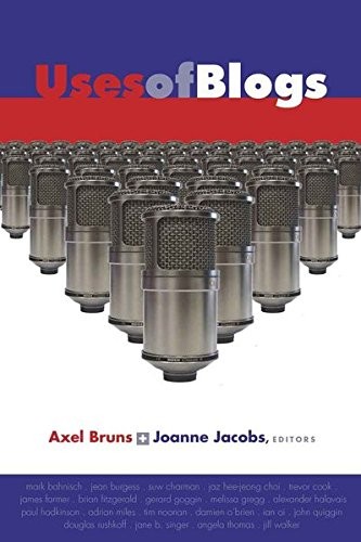 USES OF BLOGS (DIGITAL FORMATIONS) By Axel Bruns & Joanne Jacobs