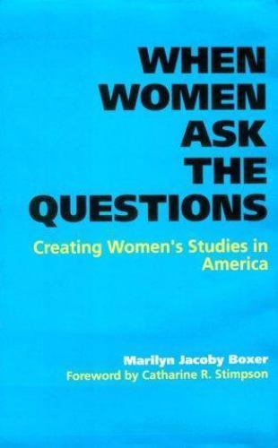 When Women Ask the Questions: Creating Women’s Studies in America – Boxer, P…