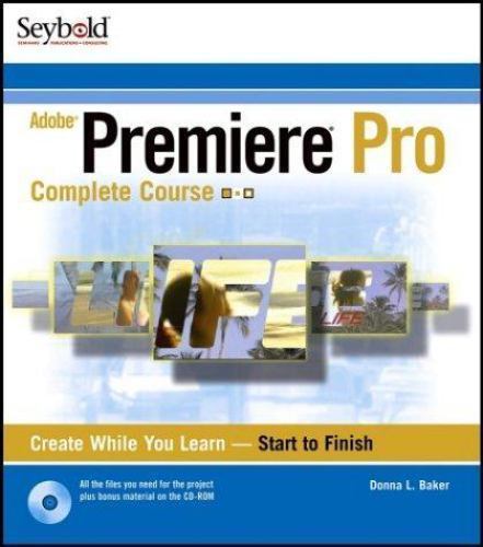 Adobe Premiere Pro: Complete Course by Donna L. Baker