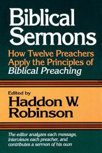 Biblical Sermons: How Twelve Preachers Apply the Principles of Biblical…