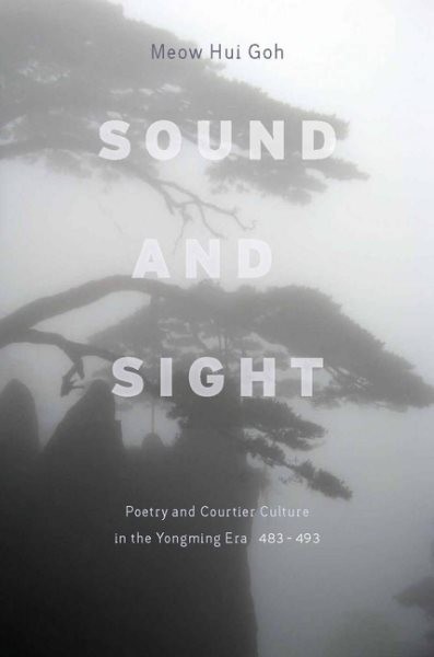 Sound and Sight : Poetry and Courtier Culture in the Yongming Era (483-493), …