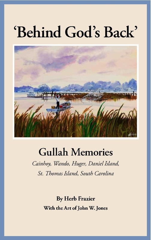 ‘Behind God’s Back’: Gullah Memories: Cainhoy, Wando, Huger, Daniel Island, …