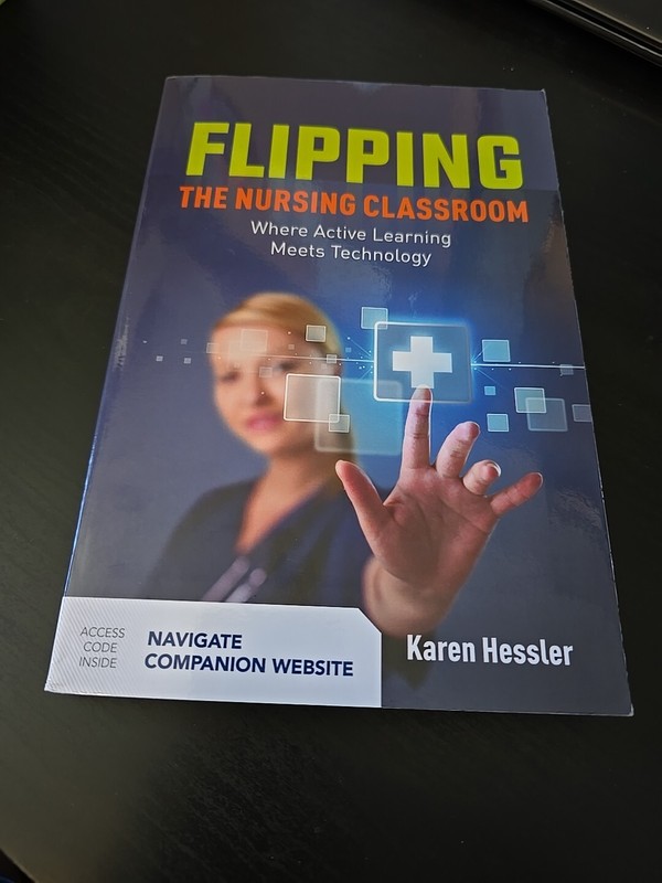 Flipping the Nursing Classroom: Where Active Learning Meets Technology by Karen