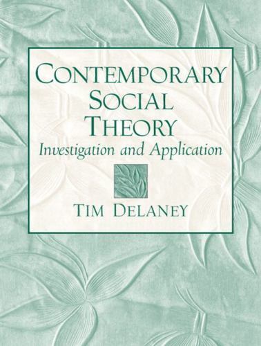 Contemporary Social Theory: Investigation and Application by Tim Delaney