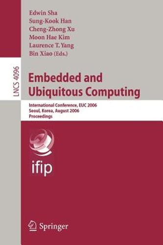 Embedded and Ubiquitous Computing: International Conference, Euc 2006, Seoul,
