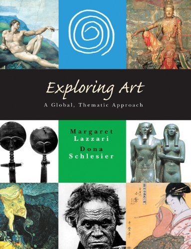 EXPLORING ART: A GLOBAL, THEMATIC APPROACH By Margaret Lazzari & Dona Schlesier