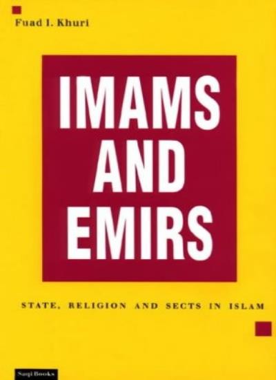 Imams and Emirs: State, Religion and Sects in Islam By Fuad I K