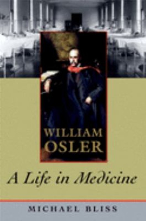 William Osler : A Life in Medicine Perfect Michael Bliss