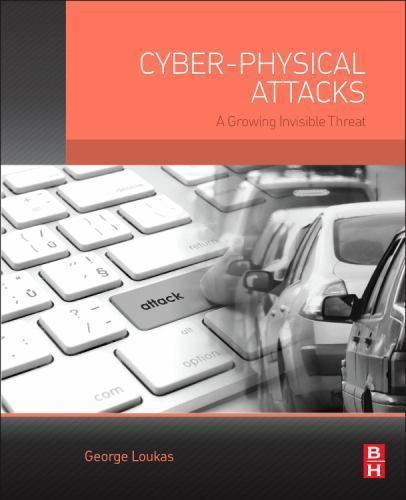Cyber-Physical Attacks : How They Work and How to Protect Against Them by George
