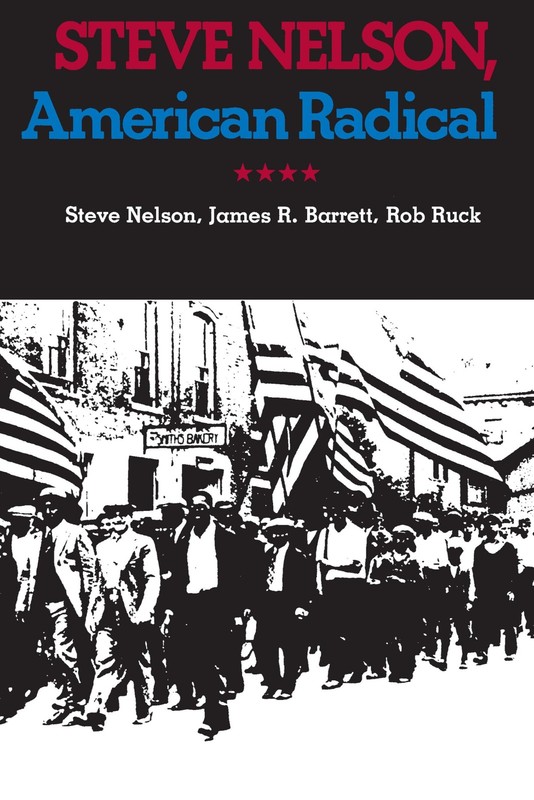 Steve Nelson, American Radical (Pittsburgh Series in Social and Labor Histor…