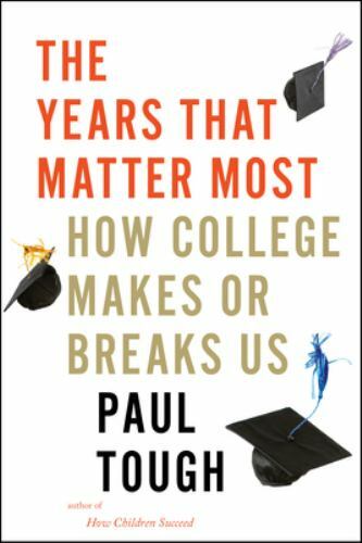 The Years That Matter Most : How College Makes or Breaks Us by Paul Tough (2019,