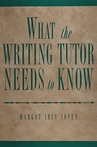 What the Writing Tutor Needs to Know – Paperback By Soven, Margot Iris – GOOD