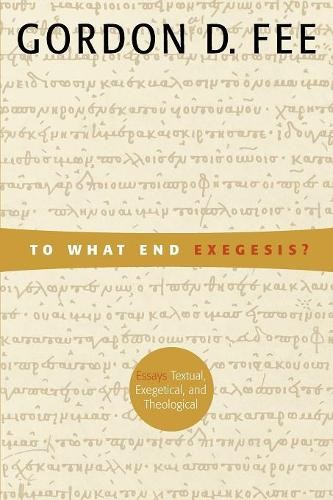 To What End Exegesis?: Essays Textual,… by Fee, Gordon D. Paperback / softback