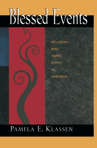 Blessed Events: Religion and Home Birth in Amer, Klassen+=
