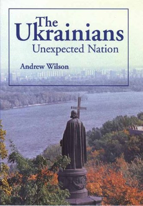 The Ukrainians : Unexpected Nation Hardcover Andrew Wilson