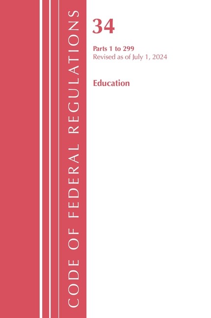 Code Of Federal Regulations, Title 34 Education 1-299, Revis…