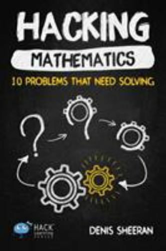 Hacking Mathematics: 10 Problems That Need Solving by Sheeran, Denis