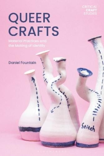 Daniel Fountain Queer Crafts (Hardback) Critical Craft Studies (UK IMPORT)