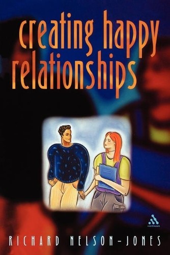 Creating Happy Relationships by Richard Nelson-Jones Paperback / softback Book