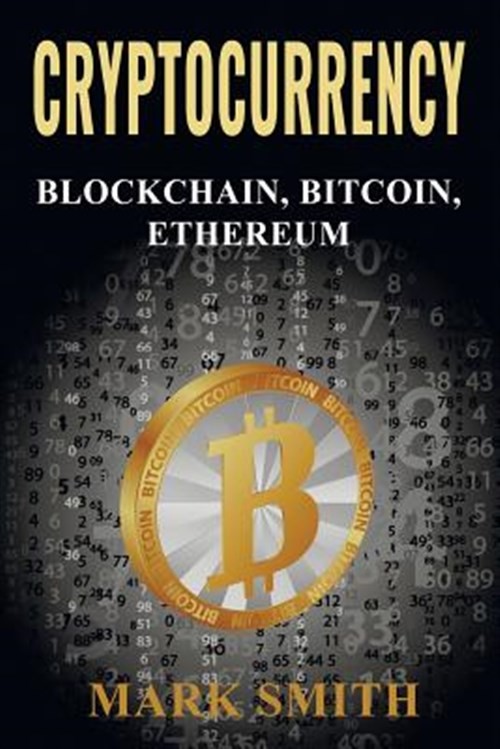 Cryptocurrency : 3 in 1 – Blockchain, Bitcoin, Ethereum, Paperback by Mark Sm…