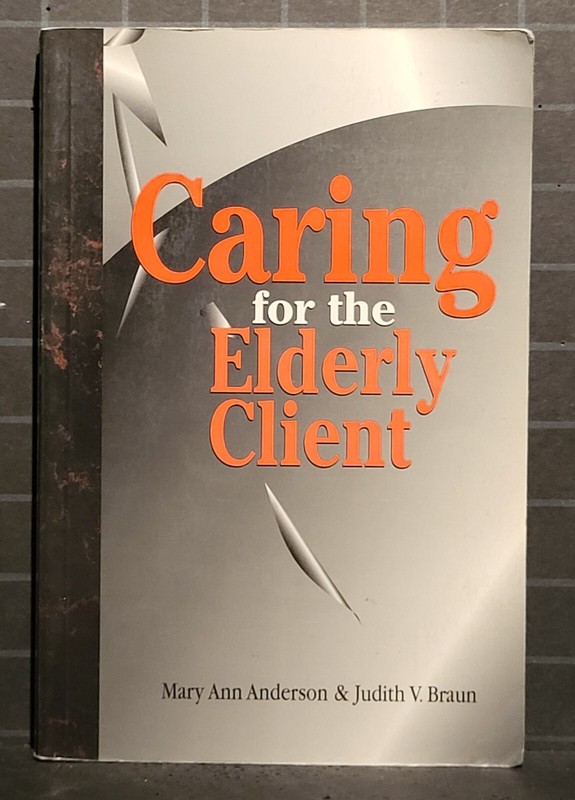 Caring for the Elderly Client by Judith V. Braun and Mary Ann Anderson 656