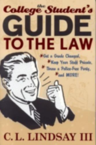 College Student’s Guide To The Law : Get a Grade Changed, Keep Your Stuff Pri…