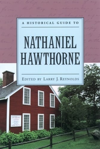 A Historical Guide to Nathaniel Hawthorne by Larry J Reynolds: New