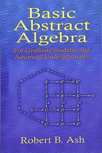 BASIC ABSTRACT ALGEBRA: FOR GRADUATE STUDENTS AND ADVANCED By Robert B. Ash NEW