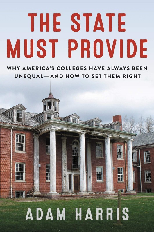 The State Must Provide: Why America’s Colleges Have Always Been Unequal―an…