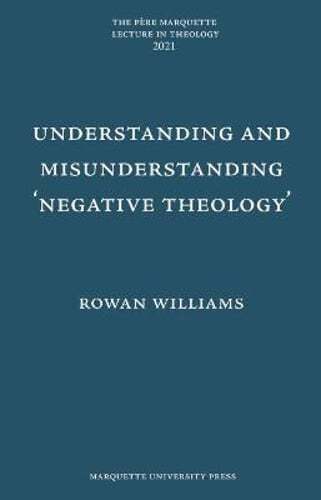 Understanding and Misunderstanding ‘Negative Theology’ by Rowan Williams: New