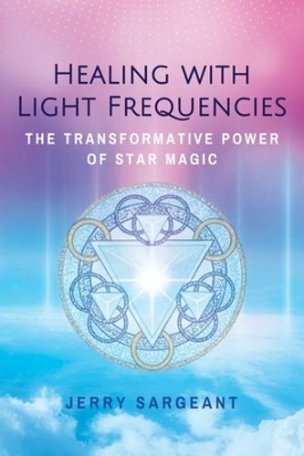 Healing with Light Frequencies: The Transformative Power of Star Magic: New