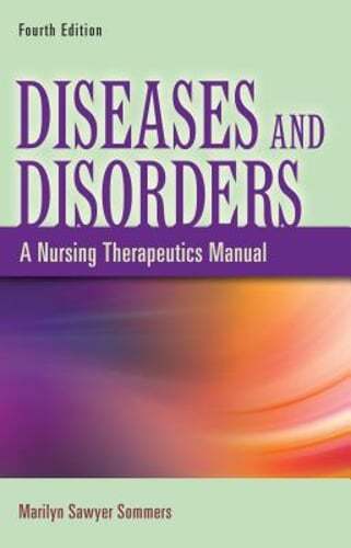 Diseases and Disorders: A Nursing Therapeutics Manual by Sommers: Used