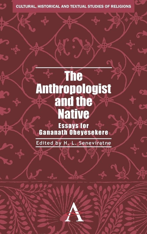The Anthropologist and the Native: Essays for Gananath Obeyesekere (Cultural…
