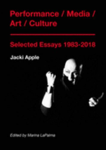 Performance / Media / Art / Culture: Selected Essays 1983-2018, Apple, Jacki, Ve