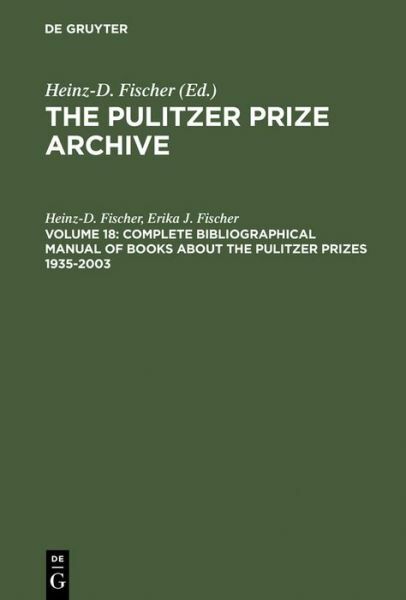 The Pulitzer Prize Archive, Volume 18, Complete Bibliographical Manual Of B…
