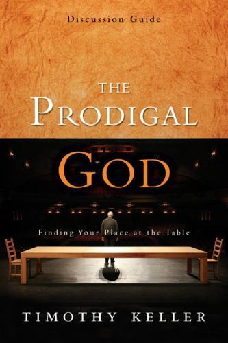 The Prodigal God Discussion Guide: Finding Your Place at the Table, Keller, Timo