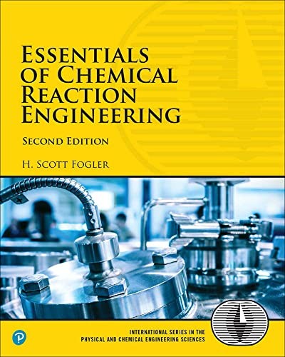 Essentials of Chemical Reaction Engineering by H Scott Fogler