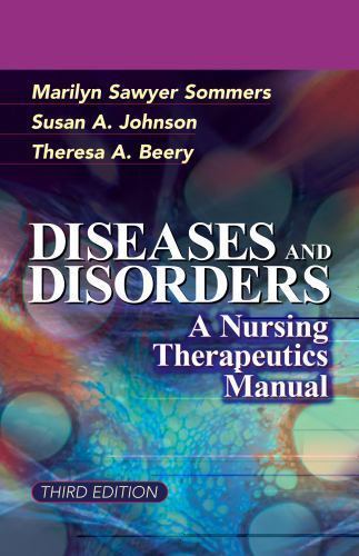 Diseases and Disorders: A Nursing Therapeutics Manual Marilyn Sawyer Sommers, S