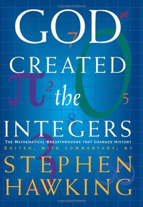 God Created the Integers : The Mathematical Breakthroughs That Ch