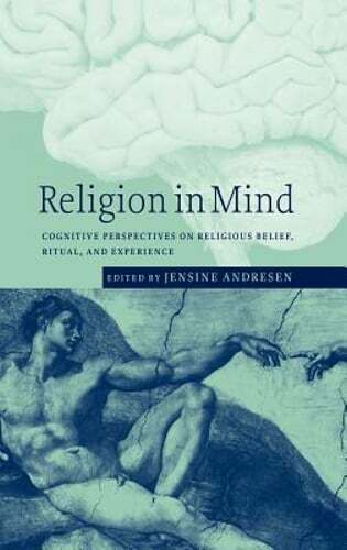 Religion in Mind: Cognitive Perspectives on Religious Belief, Ritual, and: New