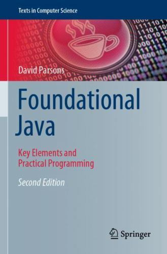 Foundational Java: Key Elements and Practical Programming (Texts in Computer…