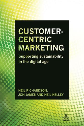 Customer-Centric Marketing: Supporting Sustainability in the D… by Neil Kelley