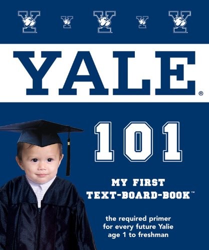 YALE UNIVERSITY 101: MY FIRST TEXT-BOARD-BOOK (UNIVERSITY By Brad M. Epstein